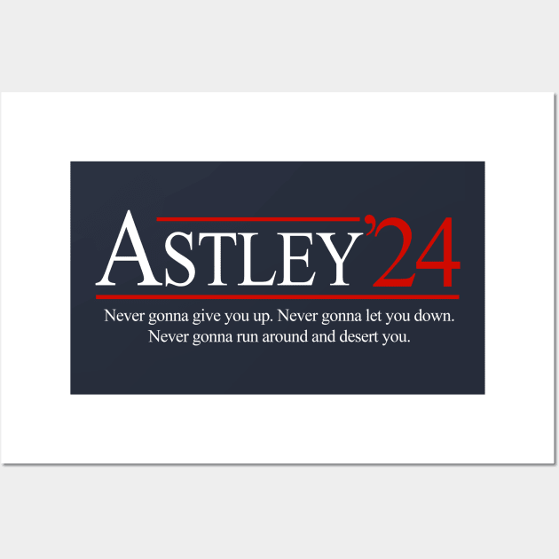 Astley '24 - Never gonna give you. Never gonna let you down. Never gonna run around and desert you. Wall Art by BodinStreet